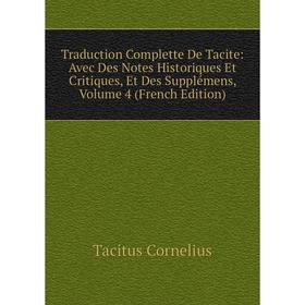 

Книга Traduction Complette De Tacite: Avec Des Notes Historiques Et Critiques, Et Des Supplémens, Volume 4 (French Edition)