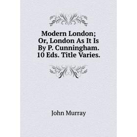 

Книга Modern London or London As It Is By P Cunningham 10 Eds Title Varies