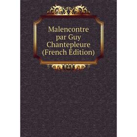 

Книга Malencontre par Guy Chantepleure