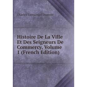 

Книга Histoire De La Ville Et Des Seigneurs De Commercy, Volume 1 (French Edition)