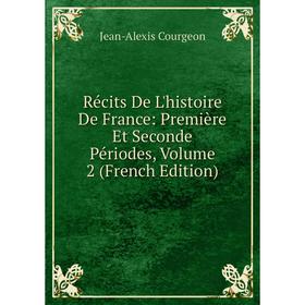 

Книга Récits De L'histoire De France: Première Et Seconde Périodes, Volume 2 (French Edition)