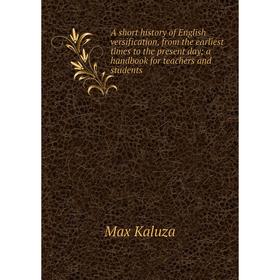 

Книга A short history of English versification, from the earliest times to the present day; a handbook for teachers and students