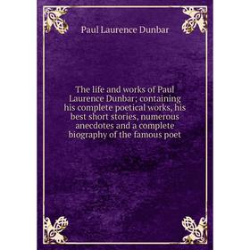 

Книга The life and works of Paul Laurence Dunbar; containing his complete poetical works, his best short stories, numerous anecdotes