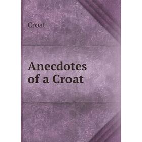 

Книга Anecdotes of a Croat