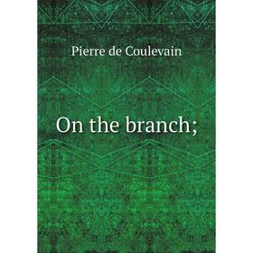 

Книга On the branch;