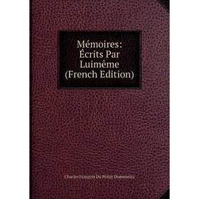 

Книга Mémoires: Écrits Par Luimême