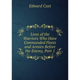 

Книга Lives of the Warriors Who Have Commanded Fleets and Armies Before the Enemy, Part 1