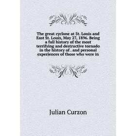 

Книга The great cyclone at St. Louis and East St. Louis, May 27, 1896. Being a full history of the most terrifying and destructive tornado in the hist