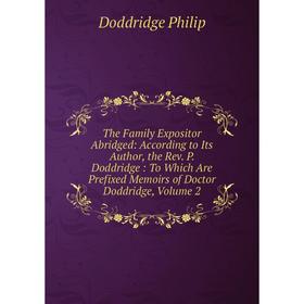 

Книга The Family Expositor Abridged: According to Its Author, the Rev. P. Doddridge: To Which Are Prefixed Memoirs of Doctor Doddridge, Volume 2