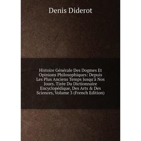 

Книга Histoire Générale Des Dogmes Et Opinions Philosophiques: Depuis Les Plus Anciens Temps Jusqu'à Nos Jours. Tirée Du Dictionnaire Encyclopédique,