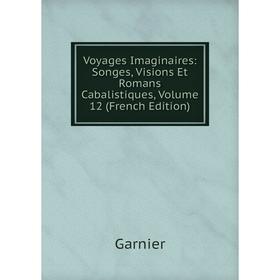 

Книга Voyages Imaginaires: Songes, Visions Et Romans Cabalistiques, Volume 12 (French Edition)