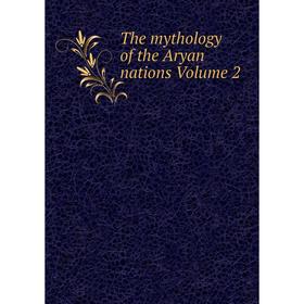 

Книга The mythology of the Aryan nations Volume 2
