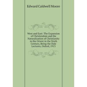 

Книга West and East: The Expansion of Christendom and the Naturalization of Christianity in the Orient in the Xixth Century