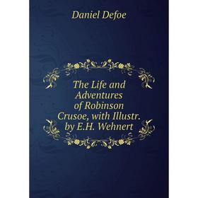 

Книга The Life and Adventures of Robinson Crusoe, with Illustr. by E.H. Wehnert