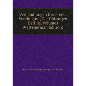 

Книга Verhandlungen Der Freien Vereinigung Der Chirurgen Berlins, Volumes 9-10 (German Edition)