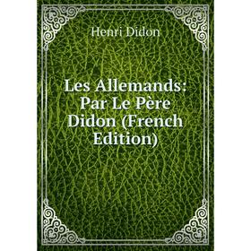 

Книга Les Allemands: Par Le Père Didon