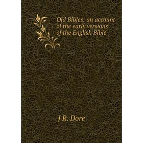 

Книга Old Bibles: an account of the early versions of the English Bible