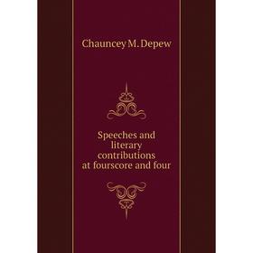 

Книга Speeches and literary contributions at fourscore and four