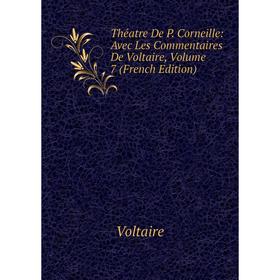 

Книга Théatre De P. Corneille: Avec Les Commentaires De Voltaire, Volume 7 (French Edition)