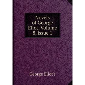 

Книга Novels of George Eliot, Volume 8, issue 1