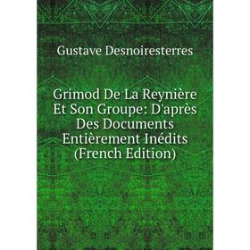 

Книга Grimod De La Reynière Et Son Groupe: D'après Des Documents Entièrement Inédits (French Edition)