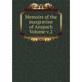 

Книга Memoirs of the margravine of Anspach Volume v2