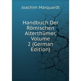 

Книга Handbuch Der Römischen Alterthümer, Volume 2 (German Edition)