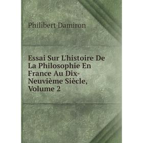 

Книга Essai Sur L'histoire De La Philosophie En France Au Dix-Neuvième Siècle, Volume 2