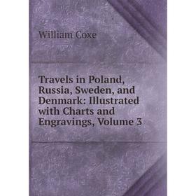 

Книга Travels in Poland, Russia, Sweden, and Denmark: Illustrated with Charts and Engravings, Volume 3