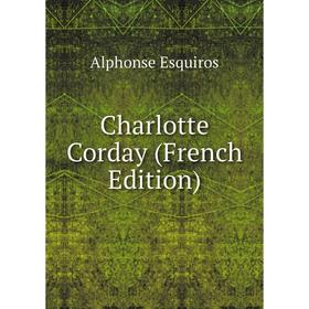 

Книга Charlotte Corday (French Edition)