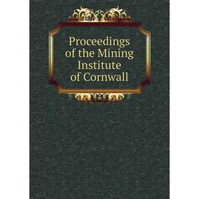 

Книга Proceedings of the Mining Institute of Cornwall