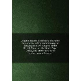

Книга Original letters illustrative of English history; Including numerous royal letters; from autographs in the British Museum, the State Paper Offic