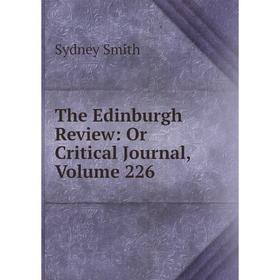

Книга The Edinburgh Review: Or Critical Journal, Volume 226