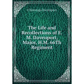 

Книга The Life and Recollections of E.M. Davenport, Major, H.M. 66Th Regiment