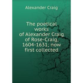 

Книга The poetical works of Alexander Craig of Rose-Craig, 1604-1631; now first collected