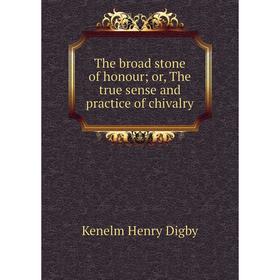 

Книга The broad stone of honour; or, The true sense and practice of chivalry