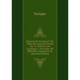 

Книга Historia De Enrrique Fi De Oliua Ed. from the Seville Ed. of 1498 by P. De Gayángos Y Arce.(Soc. De Bibliófilos Españoles, 8). (Spanish Edition)