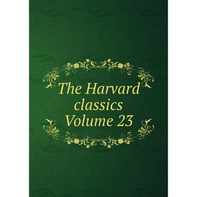 

Книга The Harvard classics Volume 23