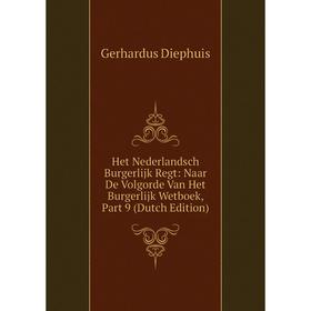 

Книга Het Nederlandsch Burgerlijk Regt: Naar De Volgorde Van Het Burgerlijk Wetboek, Part 9 (Dutch Edition)