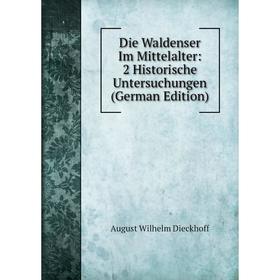 

Книга Die Waldenser Im Mittelalter: 2 Historische Untersuchungen (German Edition)