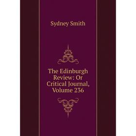 

Книга The Edinburgh Review: Or Critical Journal, Volume 236