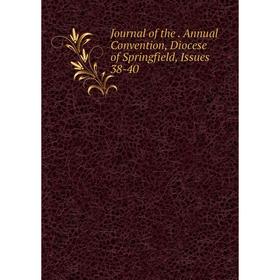 

Книга Journal of the. Annual Convention, Diocese of Springfield, Issues 38-40