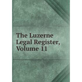 

Книга The Luzerne Legal Register, Volume 11