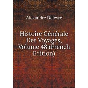 

Книга Histoire Générale Des Voyages, Volume 48 (French Edition)