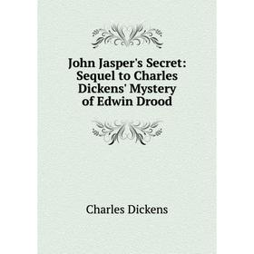 

Книга John Jasper's Secret: Sequel to Charles Dickens' Mystery of Edwin Drood