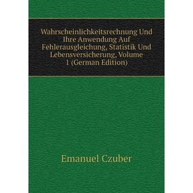 

Книга Wahrscheinlichkeitsrechnung Und Ihre Anwendung Auf Fehlerausgleichung, Statistik Und Lebensversicherung, Volume 1 (German Edition)