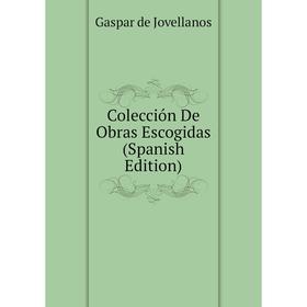 

Книга Colección De Obras Escogidas (Spanish Edition)