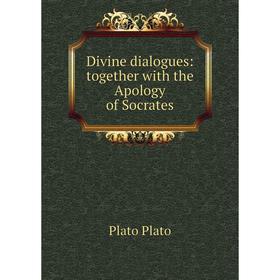 

Книга Divine dialogues: together with the Apology of Socrates