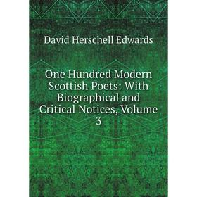 

Книга One Hundred Modern Scottish Poets: With Biographical and critical notices, Volume 3