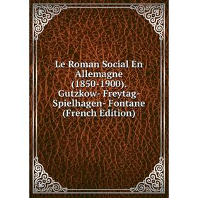 

Книга Le Roman Social En Allemagne (1850-1900) Gutzkow- Freytag- Spielhagen- Fontane